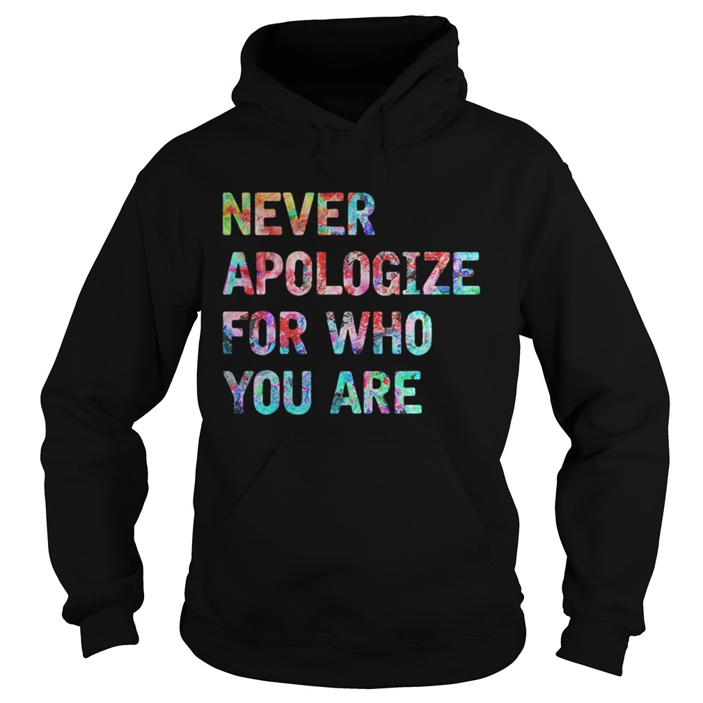 Never apologize for who you are Hoodie