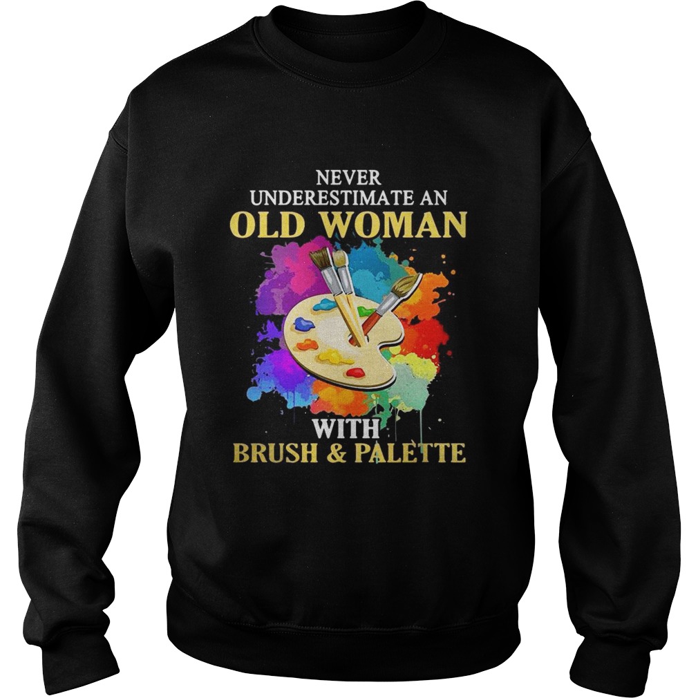 Never underestimate an old woman with brush and palette Sweatshirt