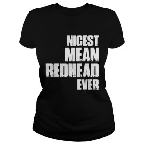 Nicest mean redhead ever Ladies Tee