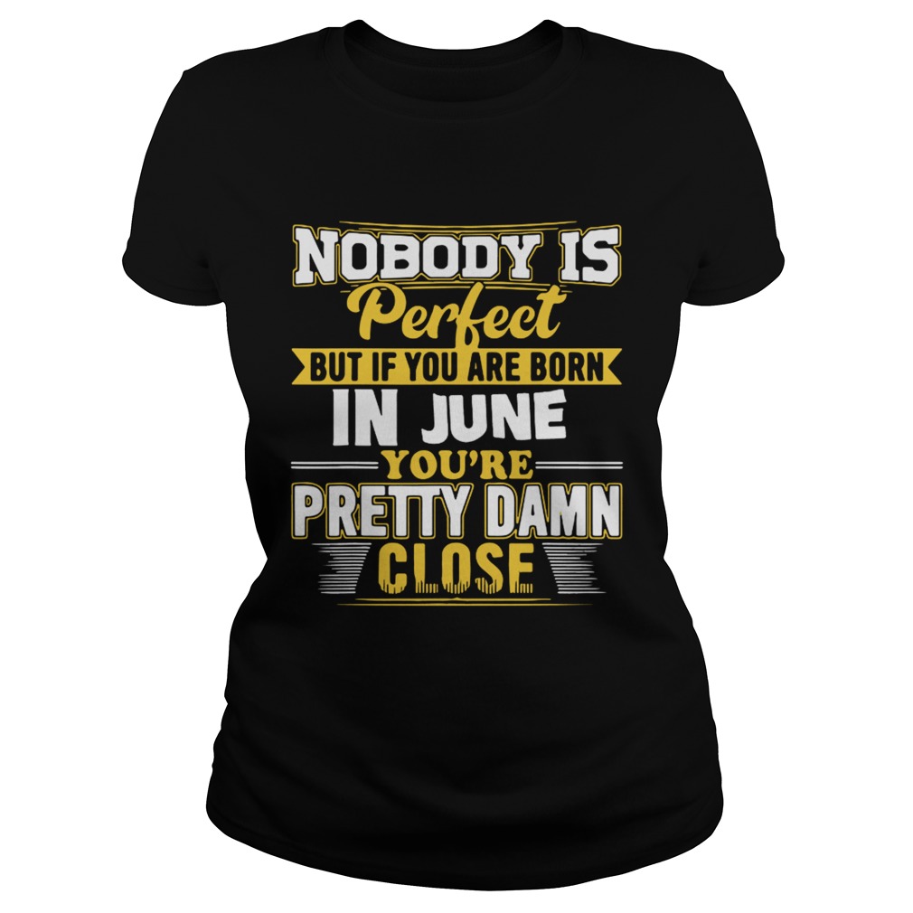 Nobody is perfect June youre pretty damn close Classic Ladies
