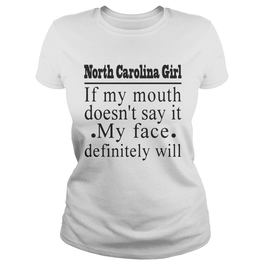 North Carolina girl if my mouth doesnt say it my face definitely will Classic Ladies