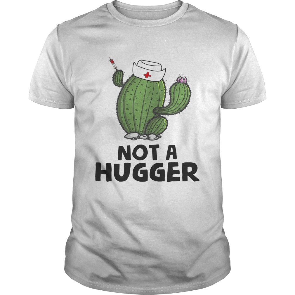 Nurse cactus not a hugger shirt