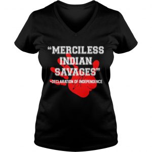 Official Merciless Indian SavagesDeclaration Of Independence Red Hand Ladies Vneck