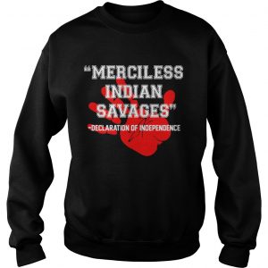 Official Merciless Indian SavagesDeclaration Of Independence Red Hand Sweatshirt