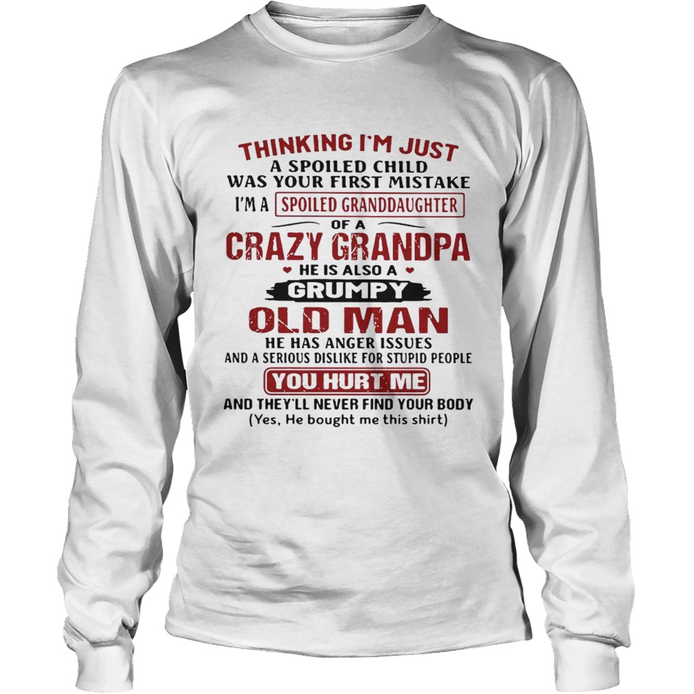 Official Thinking Im just a spoiled child was your first mistake Im a spoiled Granddaughter LongSleeve