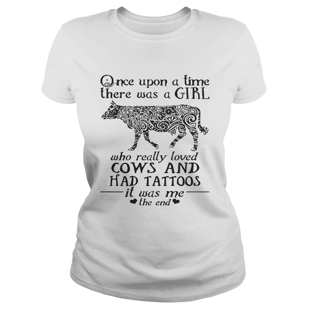 Once Upon A Time A Girl Who Really Loved CowsHad Tattoos TShirt Classic Ladies