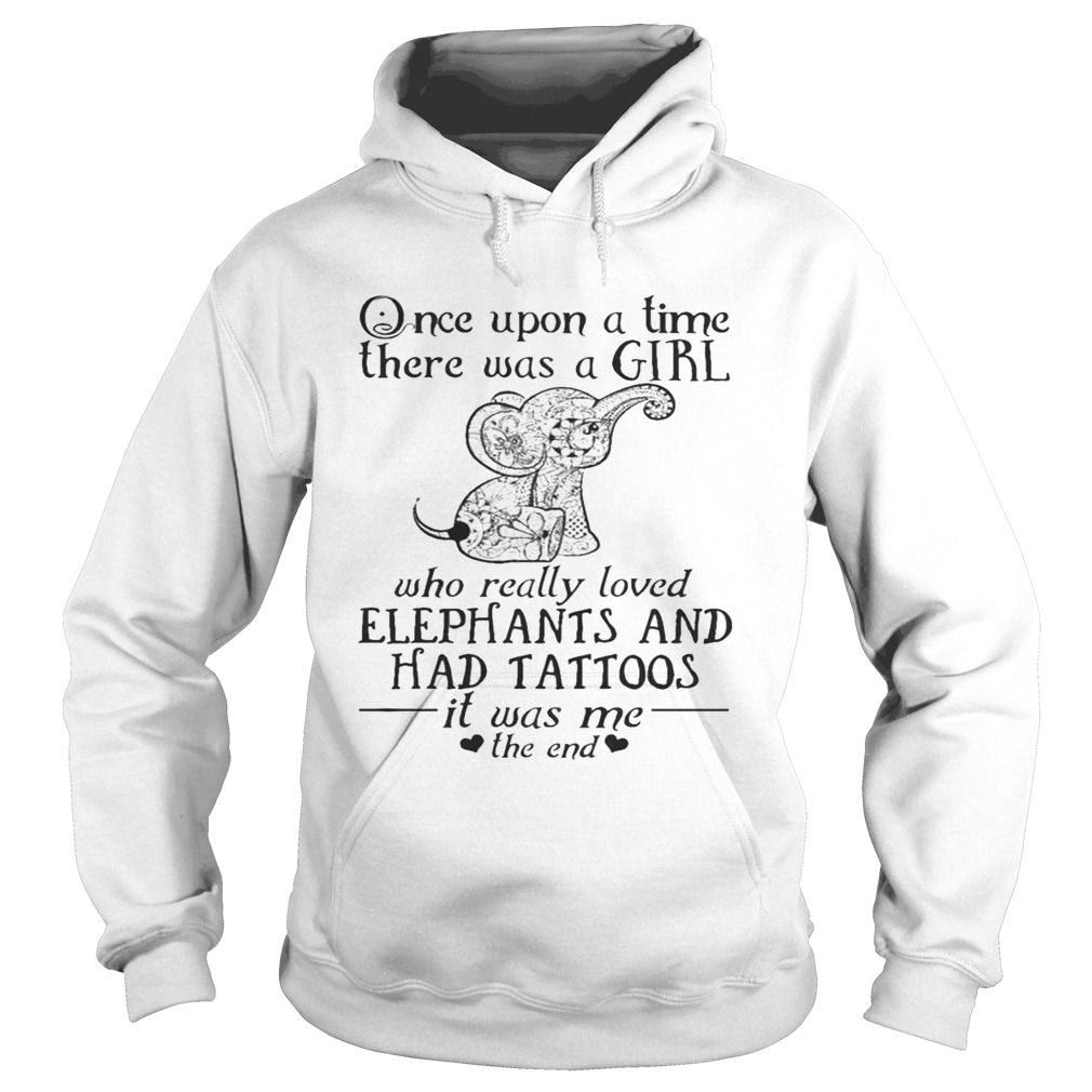 Once Upon A Time A Girl Who Really Loved ElephantsHad Tattoos Tee Hoodie