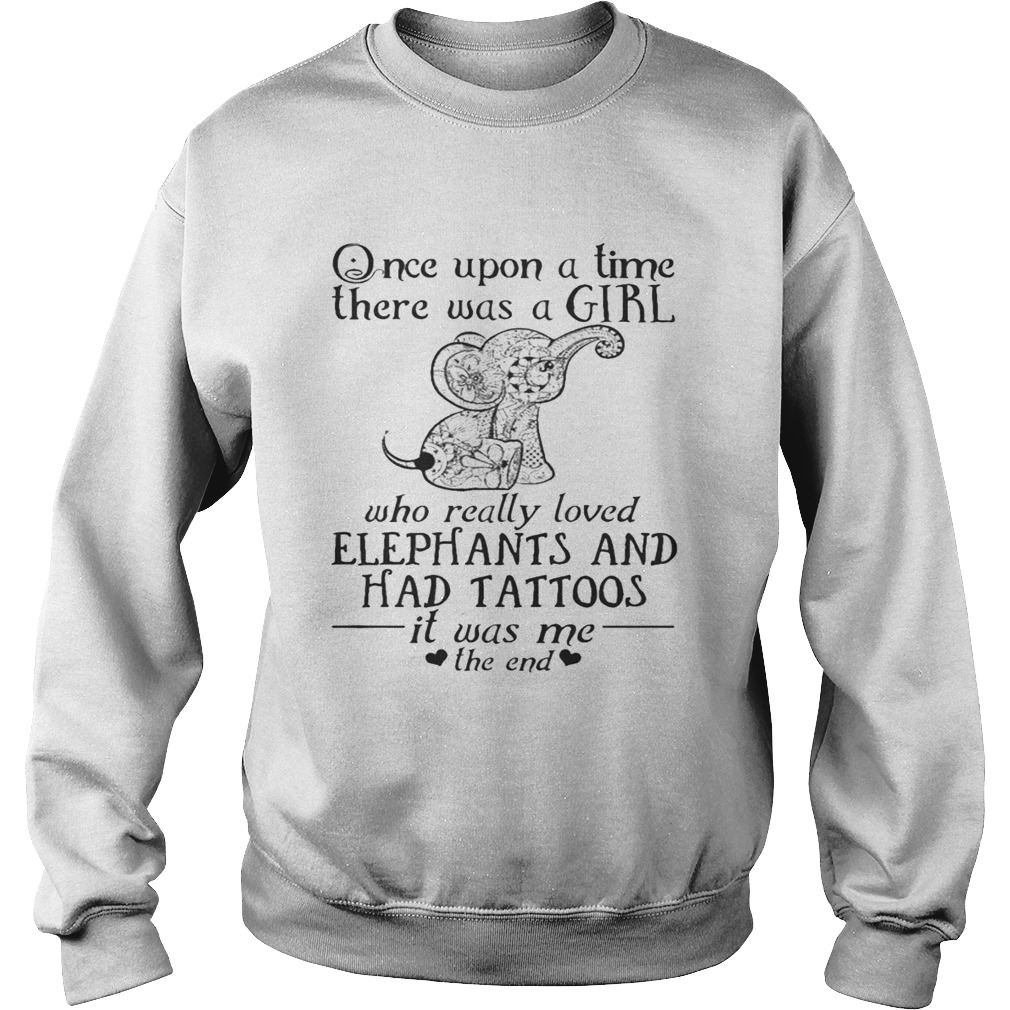 Once Upon A Time A Girl Who Really Loved ElephantsHad Tattoos Tee Sweatshirt