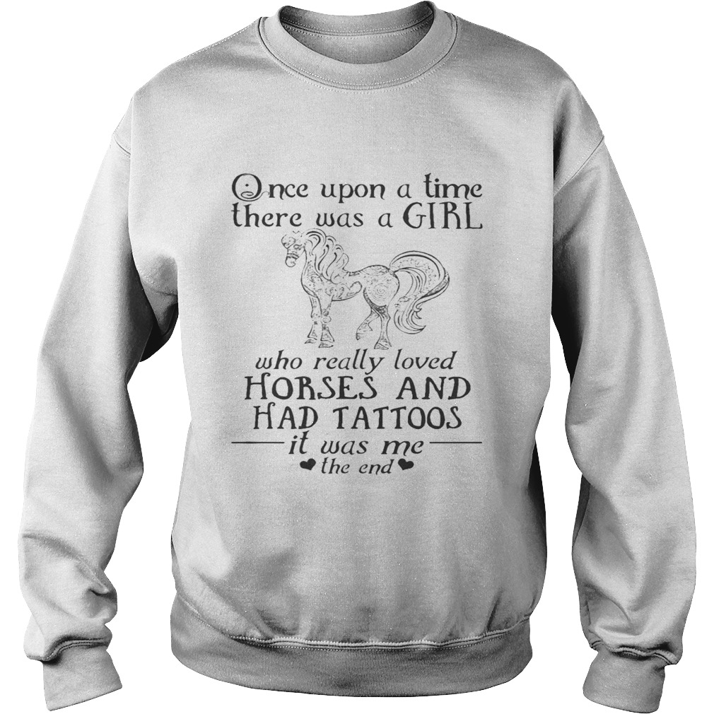 Once Upon A Time A Girl Who Really Loved HorsesHad Tattoos TShirt Sweatshirt