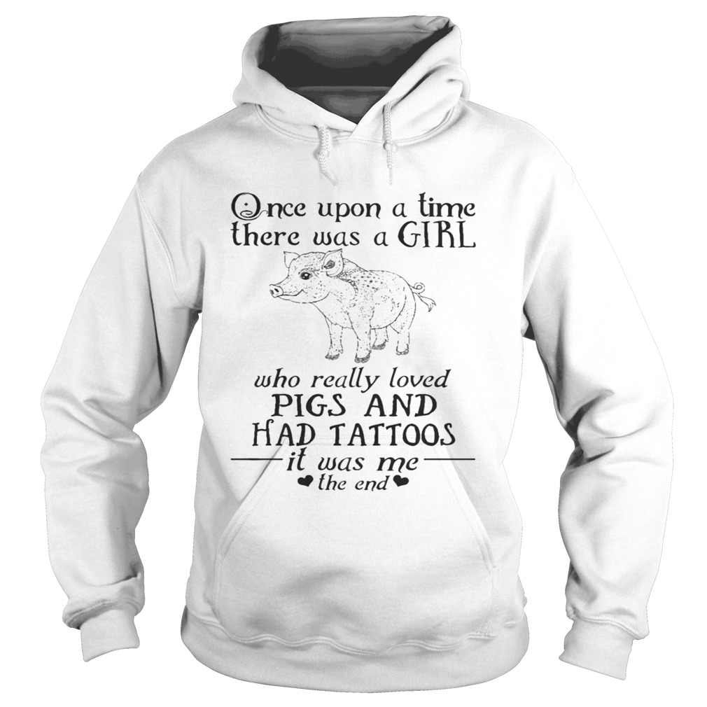Once Upon A Time A Girl Who Really Loved PigsHad Tattoos TShirt Hoodie