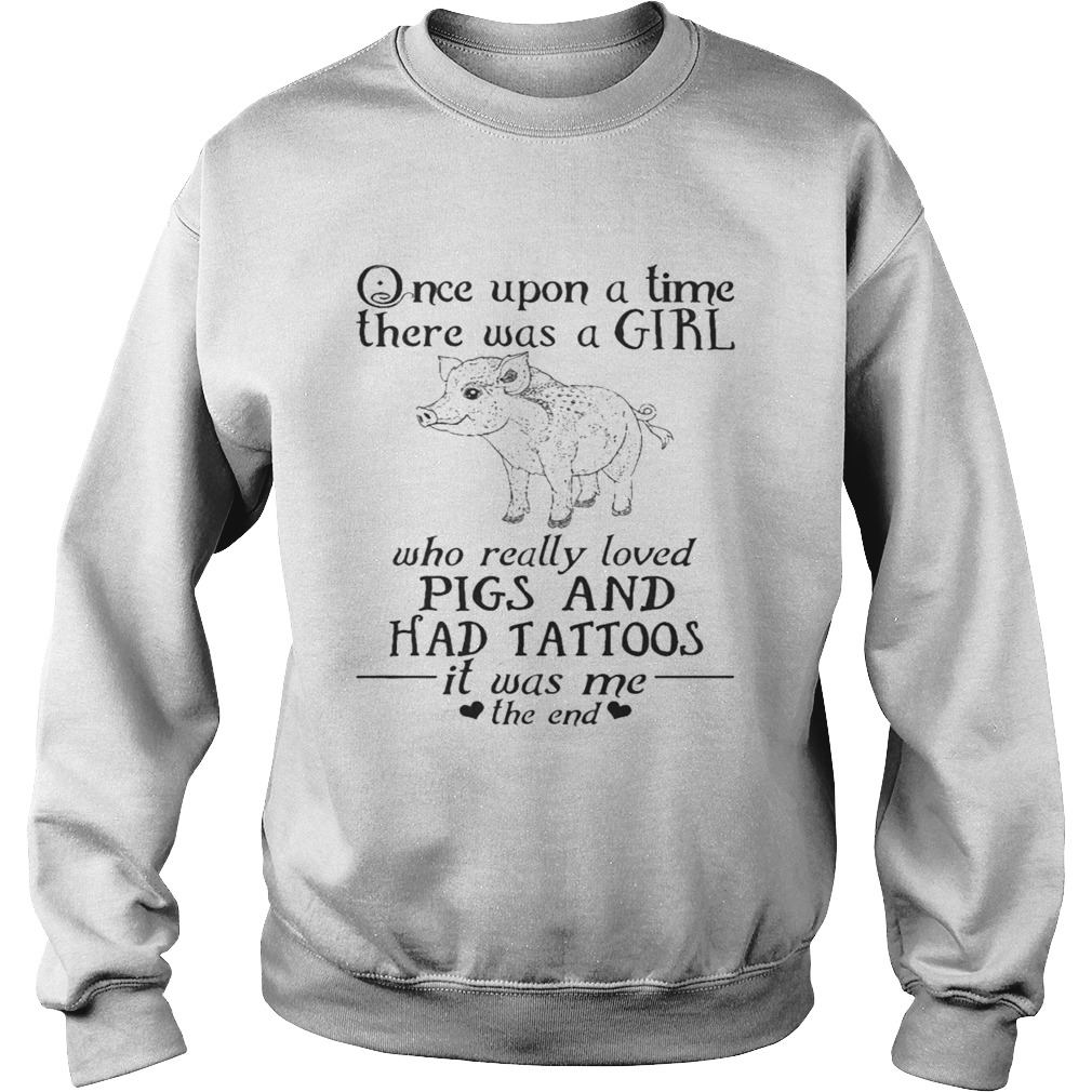 Once Upon A Time A Girl Who Really Loved PigsHad Tattoos TShirt Sweatshirt