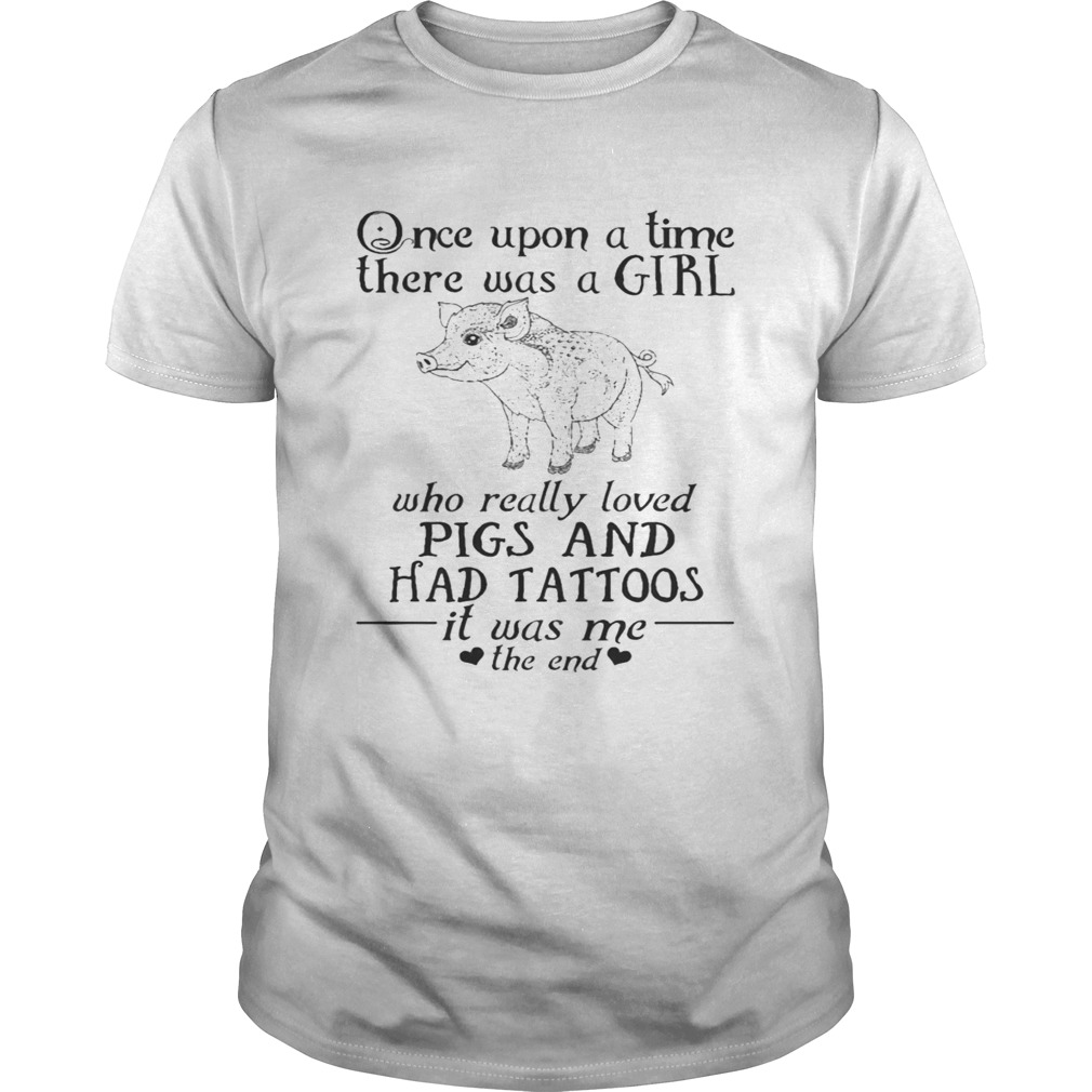 Once Upon A Time A Girl Who Really Loved PigsHad Tattoos TShirt