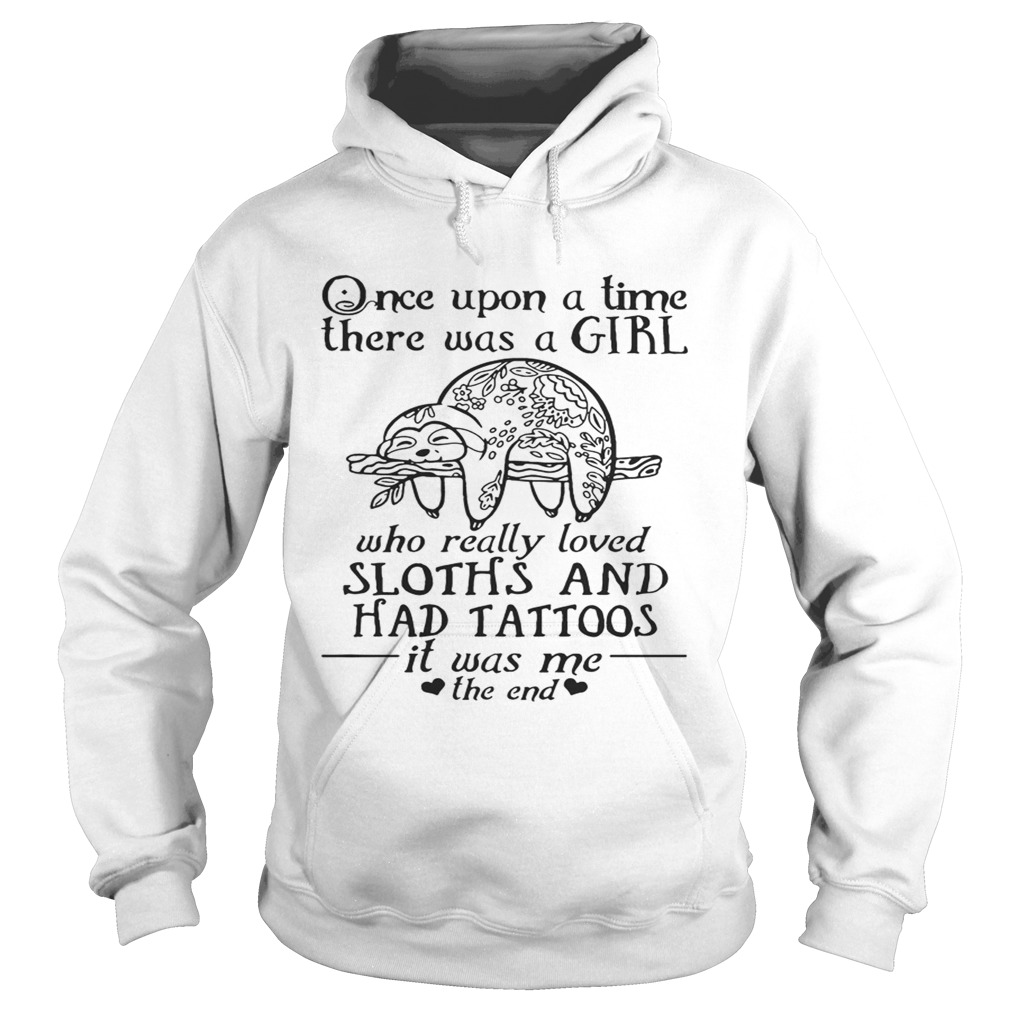 Once Upon A Time A Girl Who Really Loved SlothsHad Tattoos TShirt Hoodie