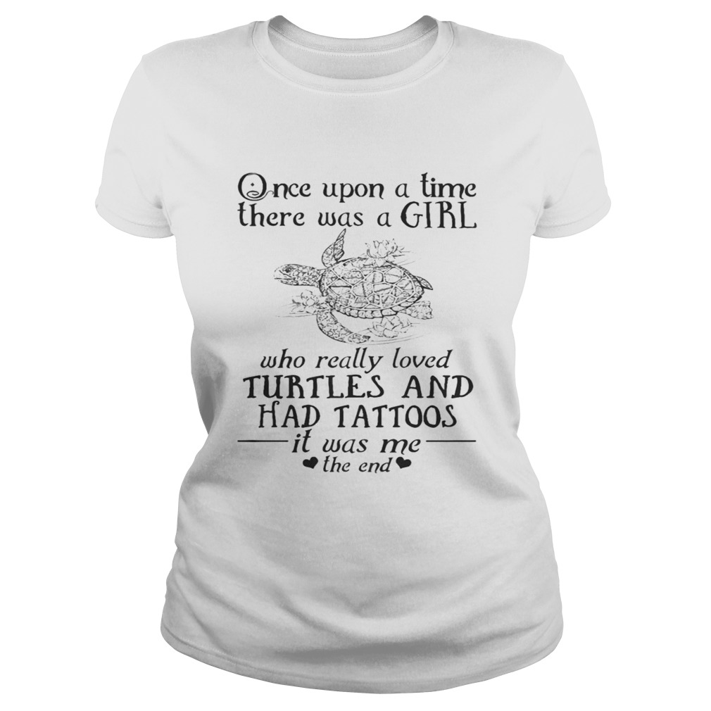 Once Upon A Time A Girl Who Really Loved TurtlesHad Tattoos TShirt Classic Ladies