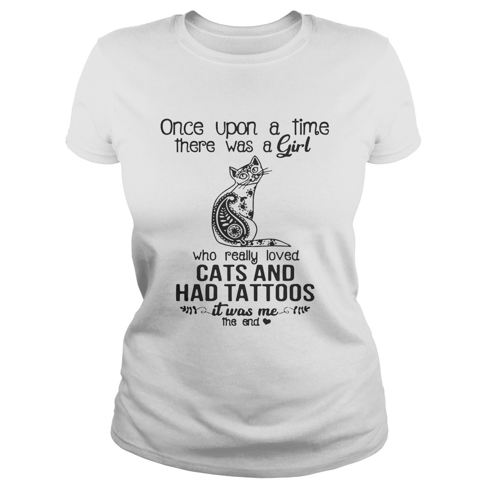 Once Upon A Time There Was A Girl Who Really Loved Cats And Had Tattoos Shirt Classic Ladies