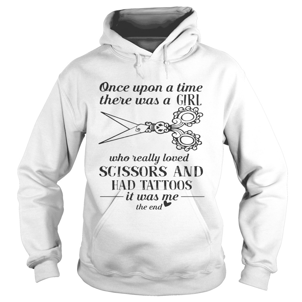 Once Upon A Time There Was A Girl Who Really Loved Scissors And Had Tattoos Shirt Hoodie