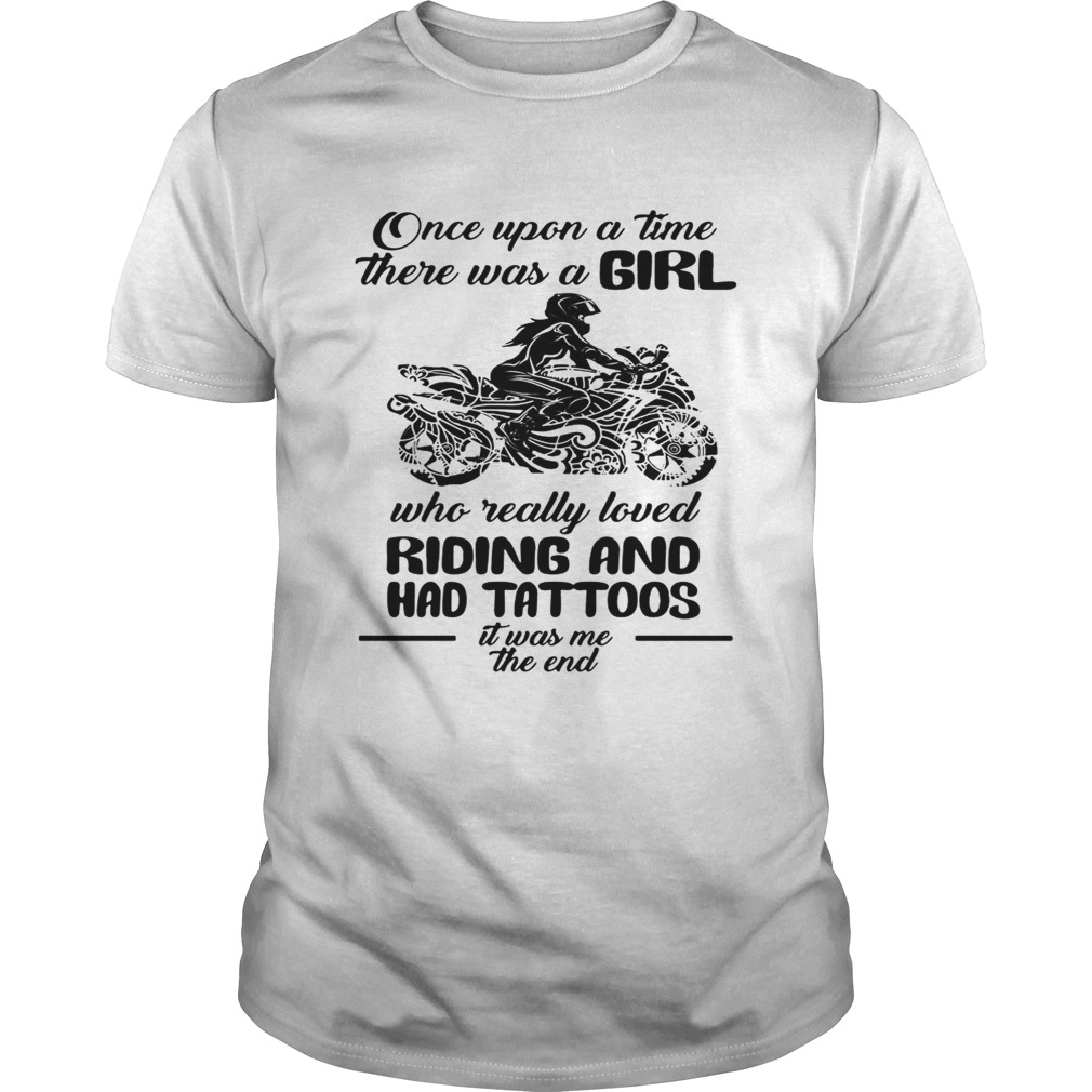 Once upon a time there was a girl who really loved Riding and had tattoos is was me shirt