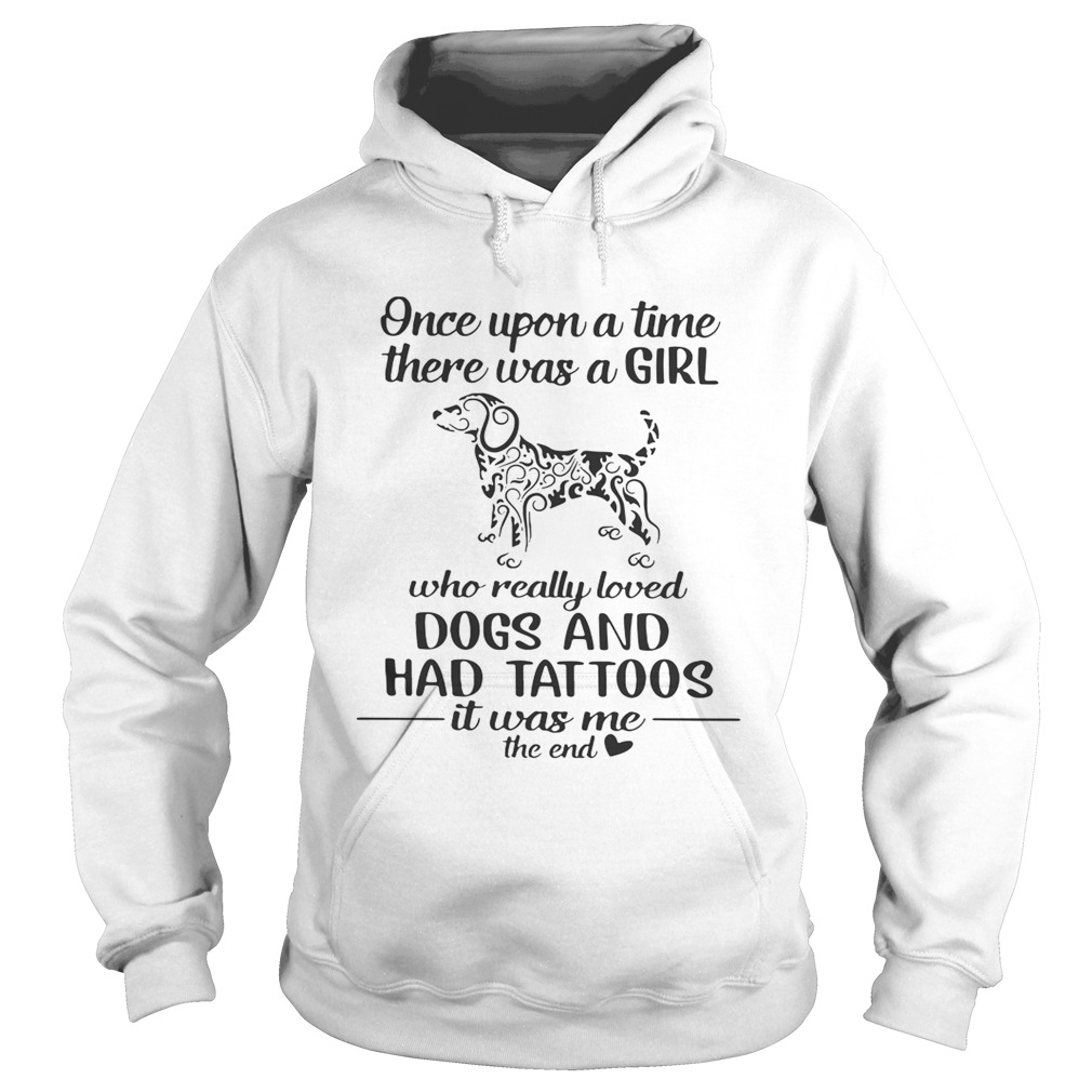 Once upon a time there was a girl who really loved dogs and had tattoos it was me Hoodie