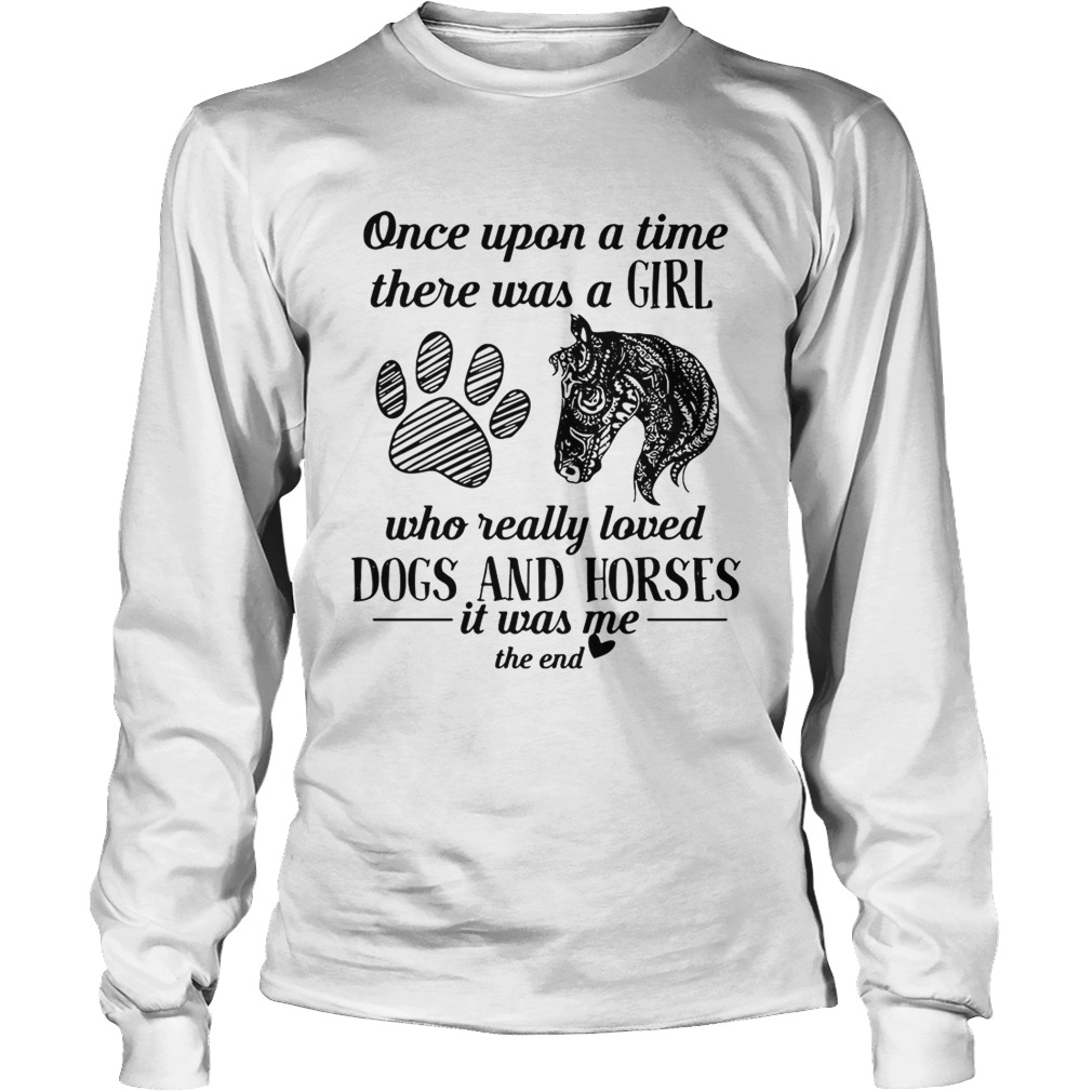Once upon a time there was a girl who really loved dogs and horses LongSleeve