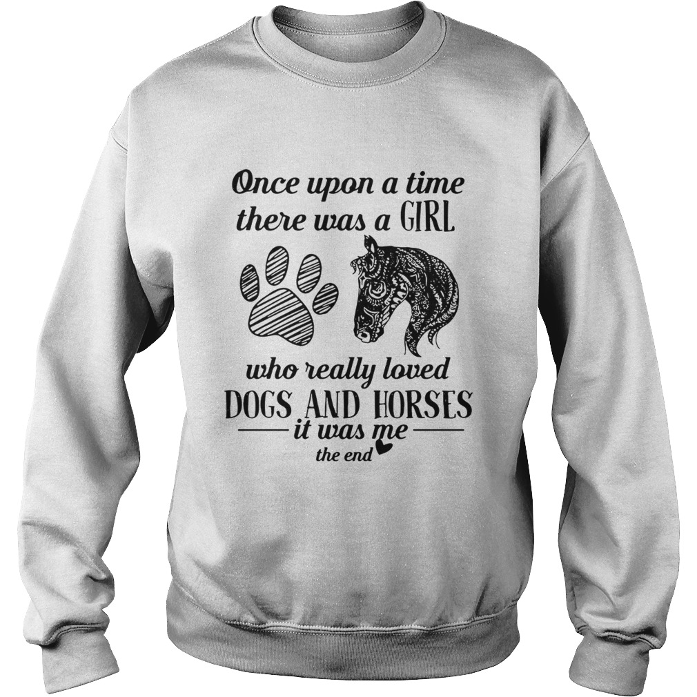 Once upon a time there was a girl who really loved dogs and horses Sweatshirt