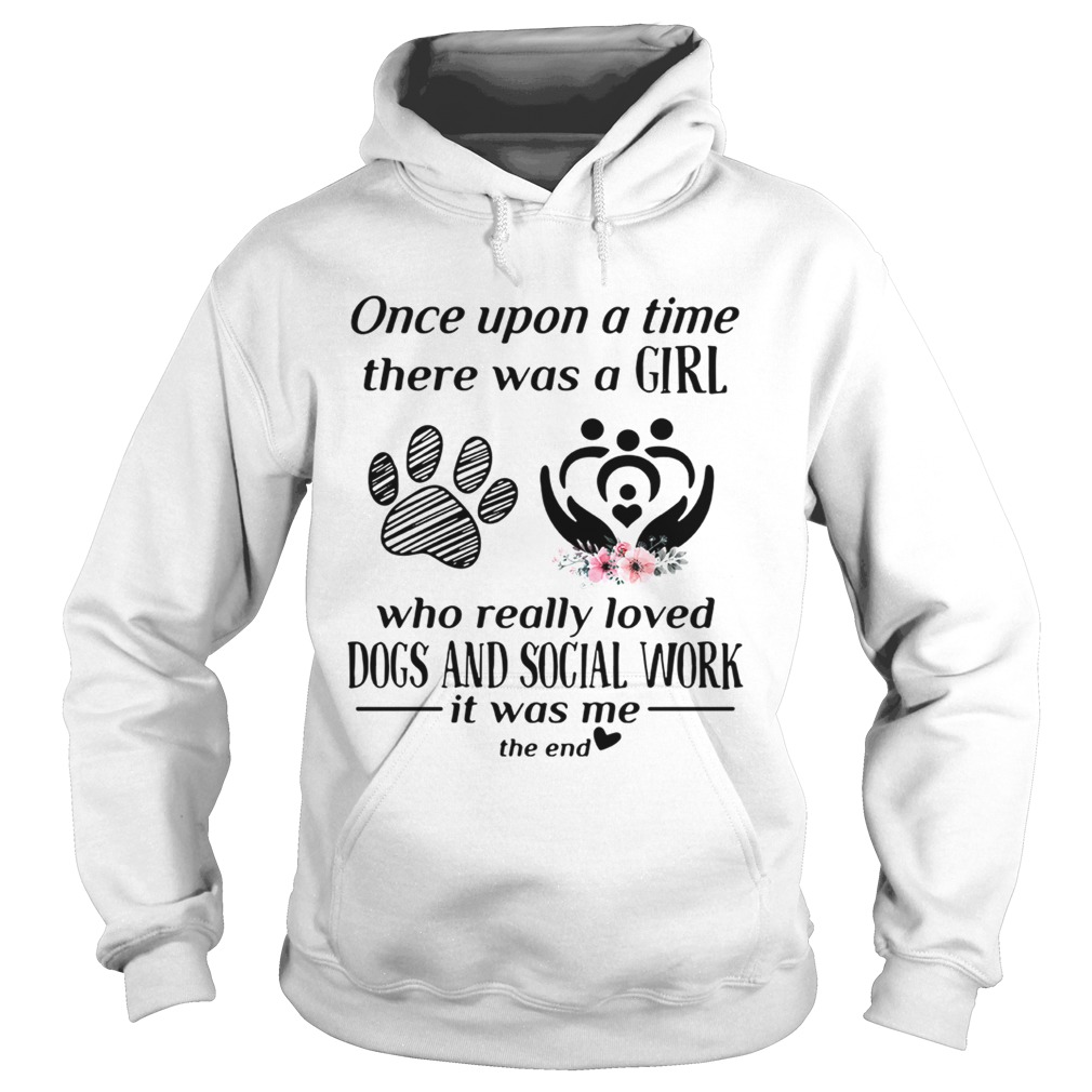 Once upon a time there was a girl who really loved dogs and social Hoodie