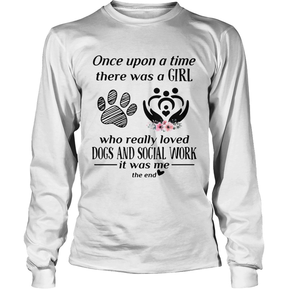 Once upon a time there was a girl who really loved dogs and social LongSleeve