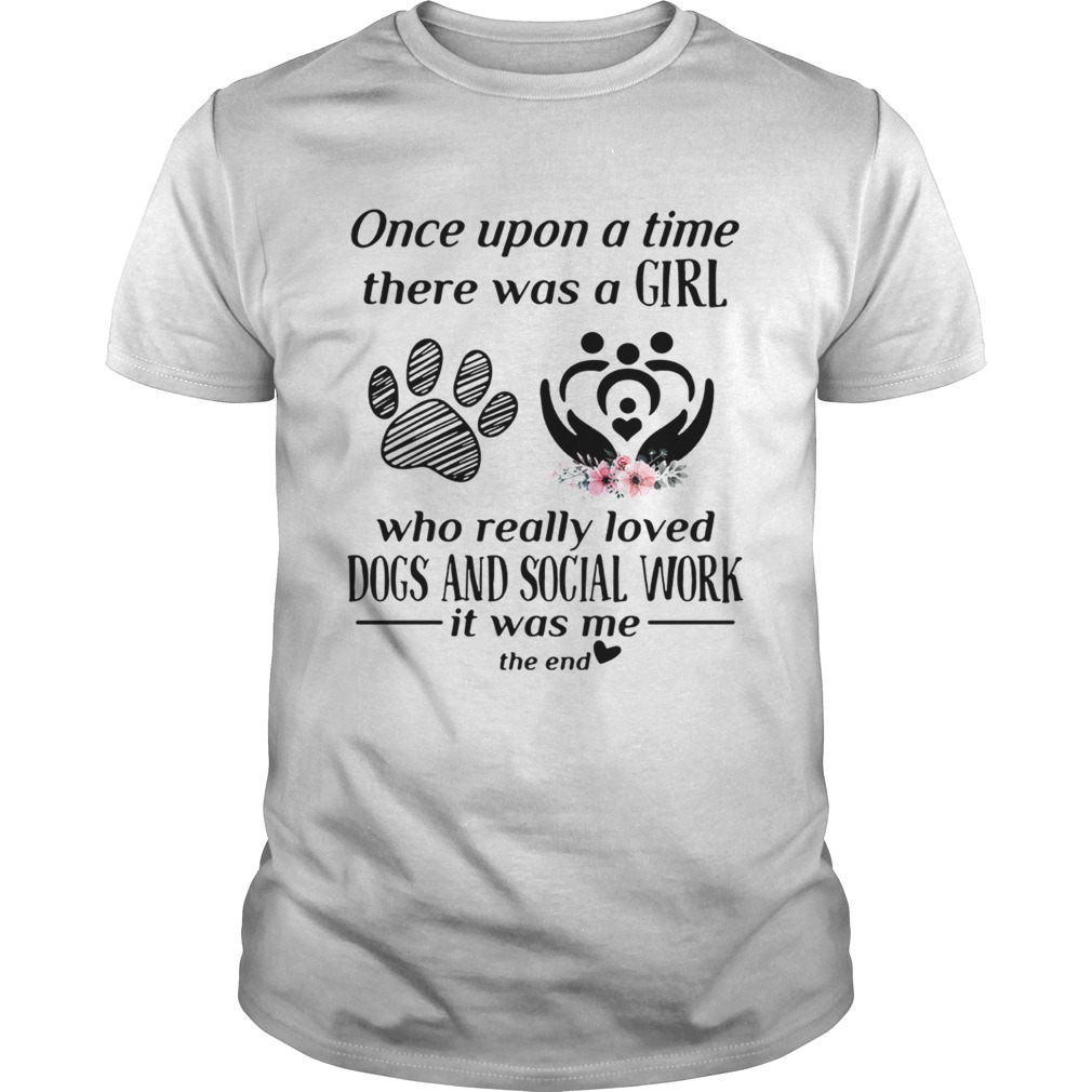 Once upon a time there was a girl who really loved dogs and social shirt
