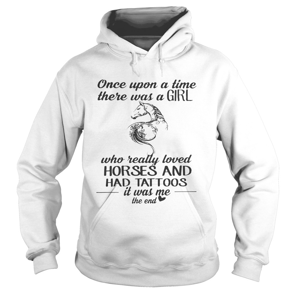 Once upon a time there was a girl who really loved horses and had tattoos Hoodie