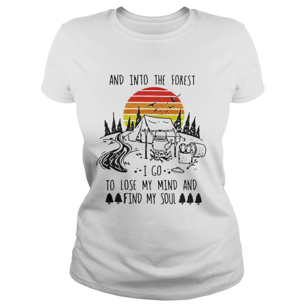 Original Vintage And Into The Forest I Go To Lose My Mind And Find My Soul Shirt Classic Ladies