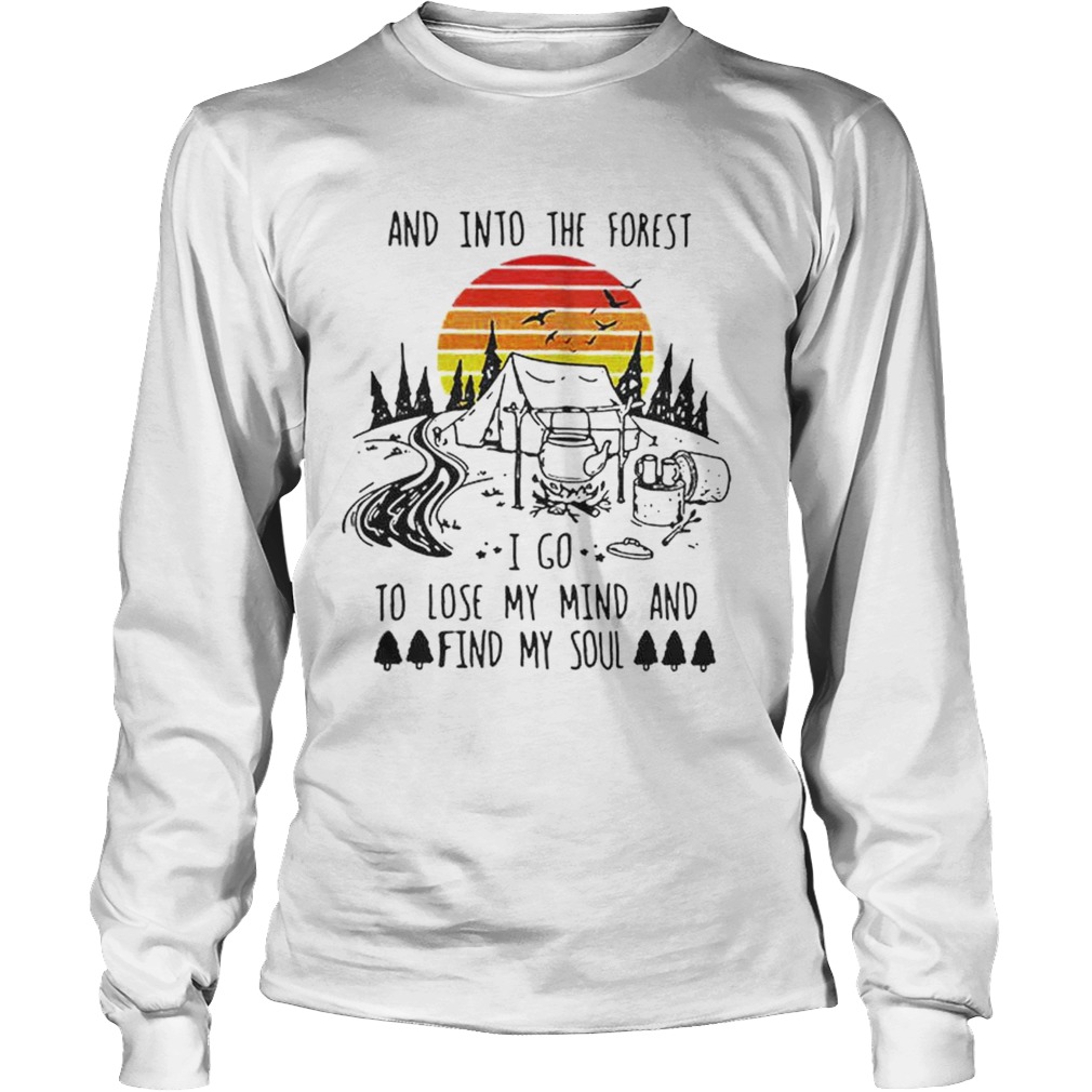 Original Vintage And Into The Forest I Go To Lose My Mind And Find My Soul Shirt LongSleeve