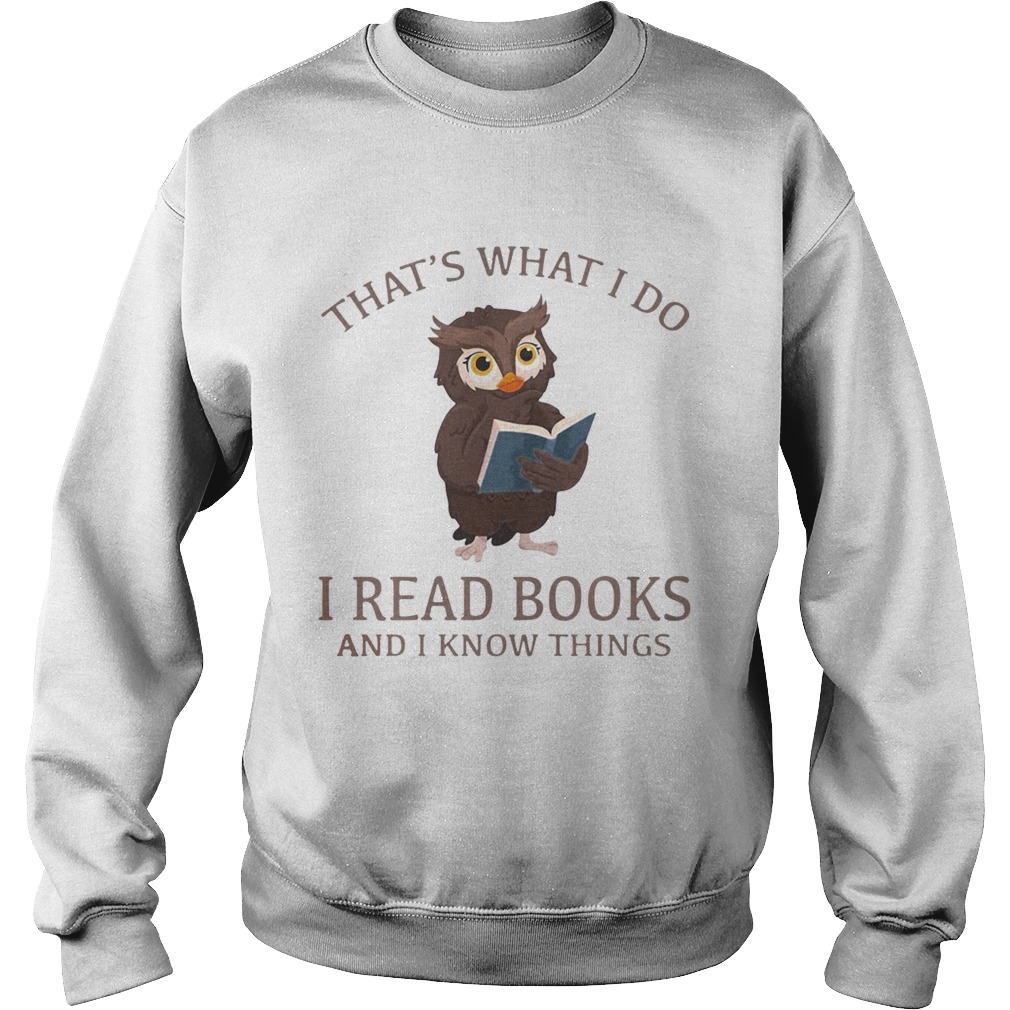 Owl thats what I do I read books and I know things Sweatshirt