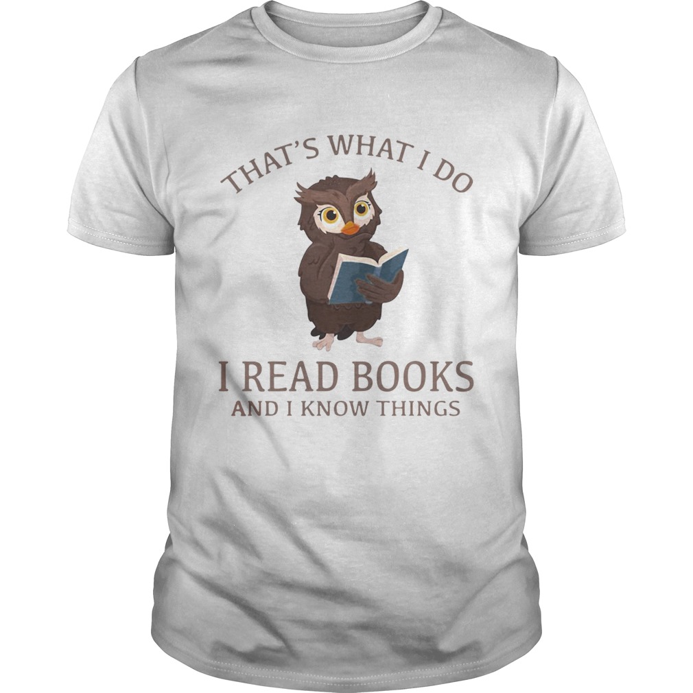 Owl thats what I do I read books and I know things shirt