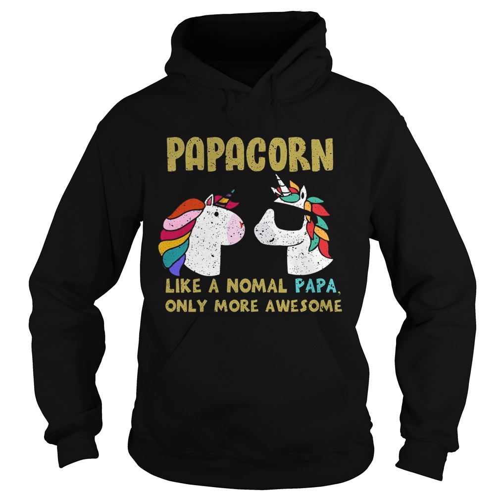 Papacorn Like A Normal Papa Only More Awesome TShirt Hoodie