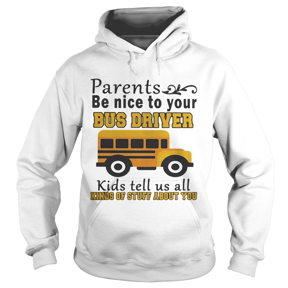 Parents be nice to your bus driver kids tell us all kinds of stuff Hoodie