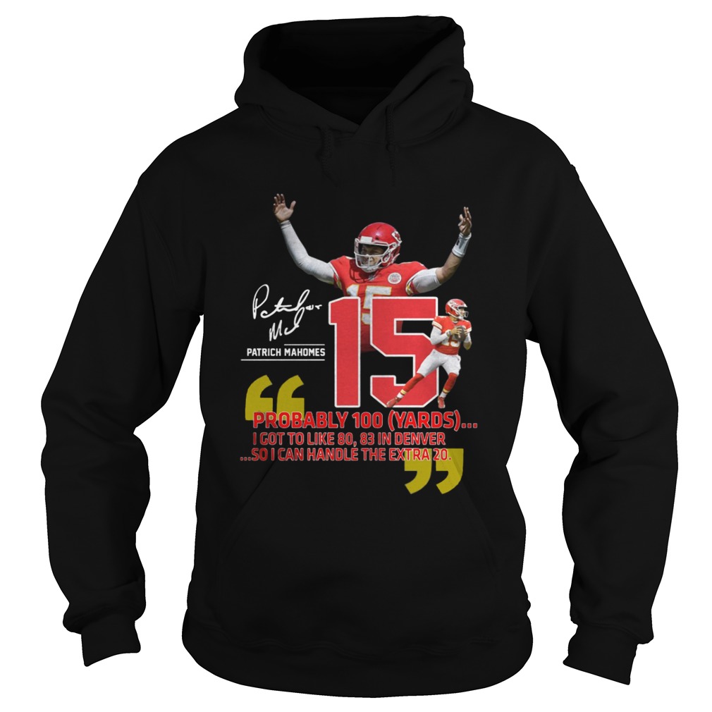 Patrick Mahomes Probably 100 yards I got to like 80 83 In Denver Hoodie