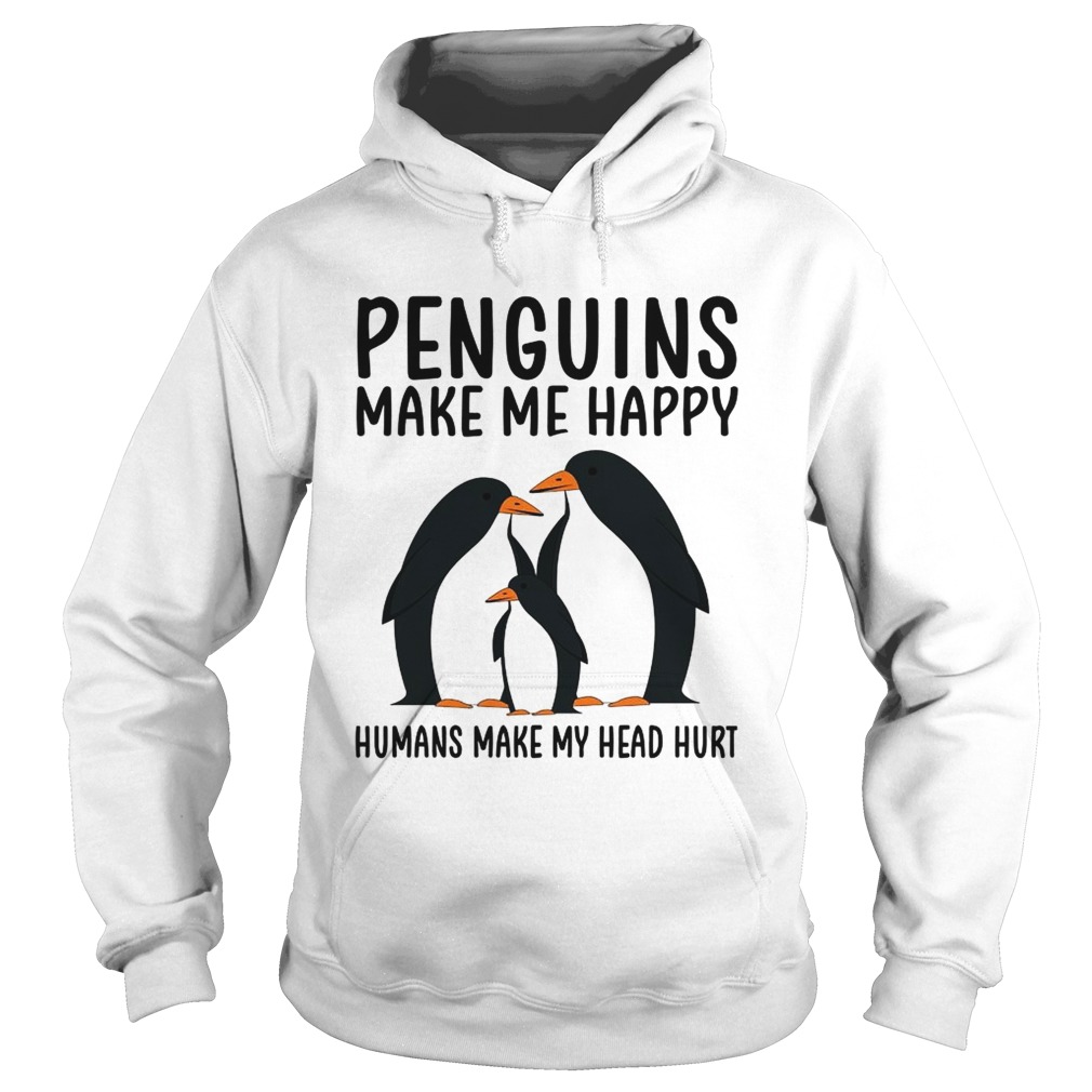 Penguins make me happy humans make my head hurt Hoodie