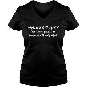 Phlebotomistthe one who gets paid to stab people with sharp Ladies Vneck