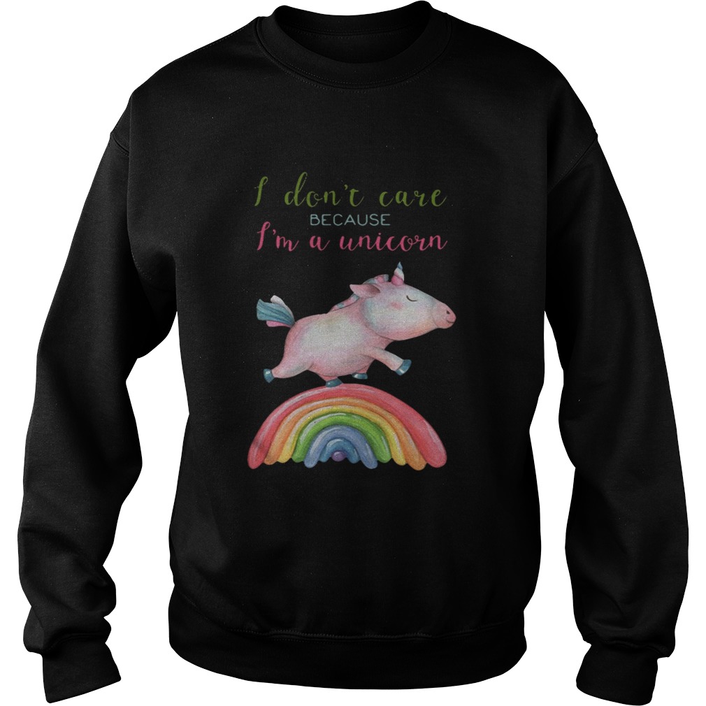 Pig I dont care because Im a unicorn Sweatshirt