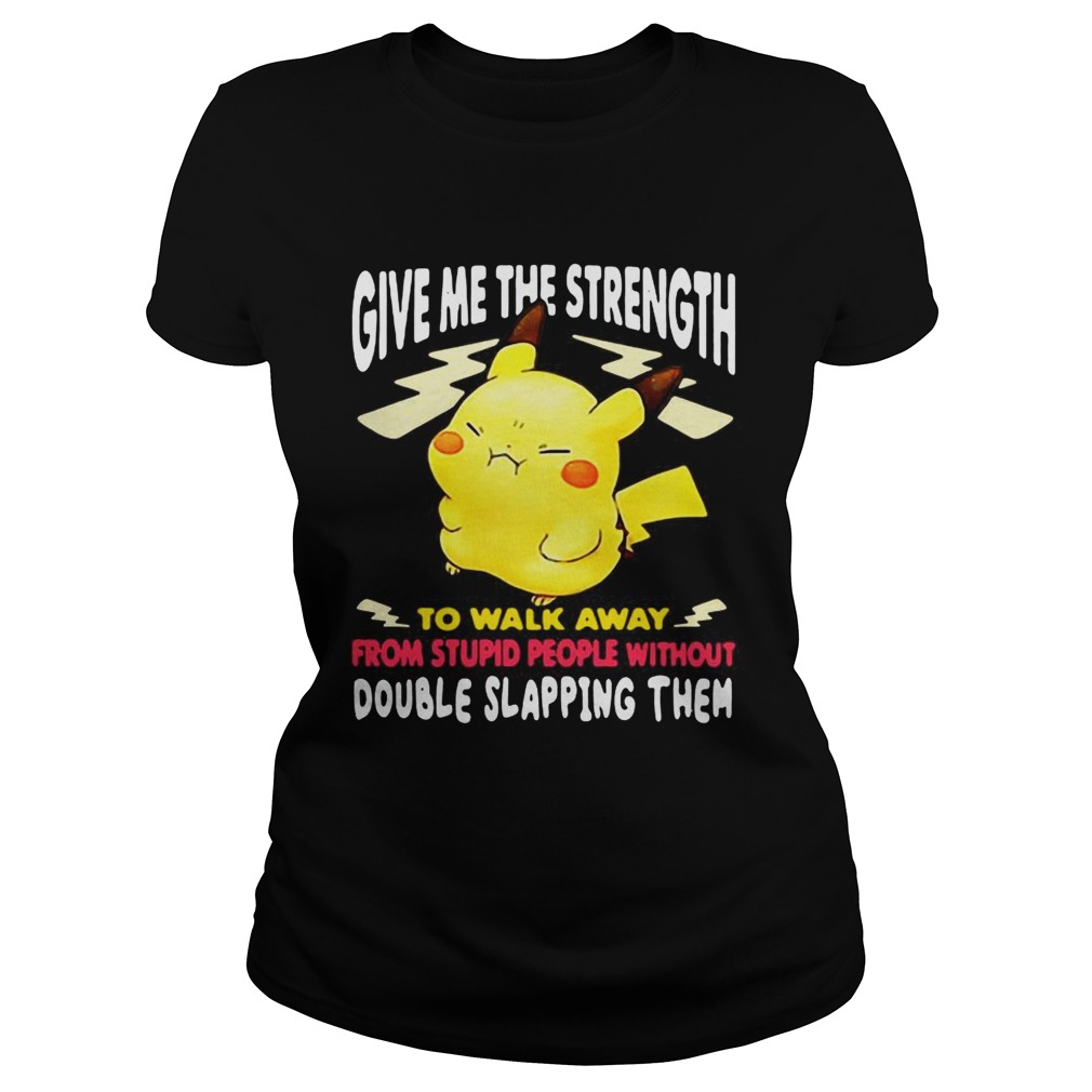 Pikachu give me the strength to walk away from stupid people Classic Ladies