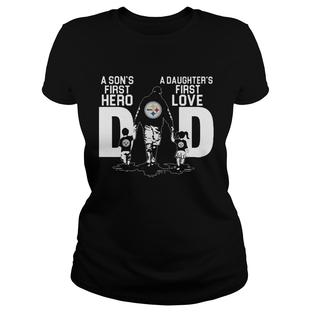 Pittsburgh Steelers A Sons First Hero A Daughters First Love Shirt Classic Ladies