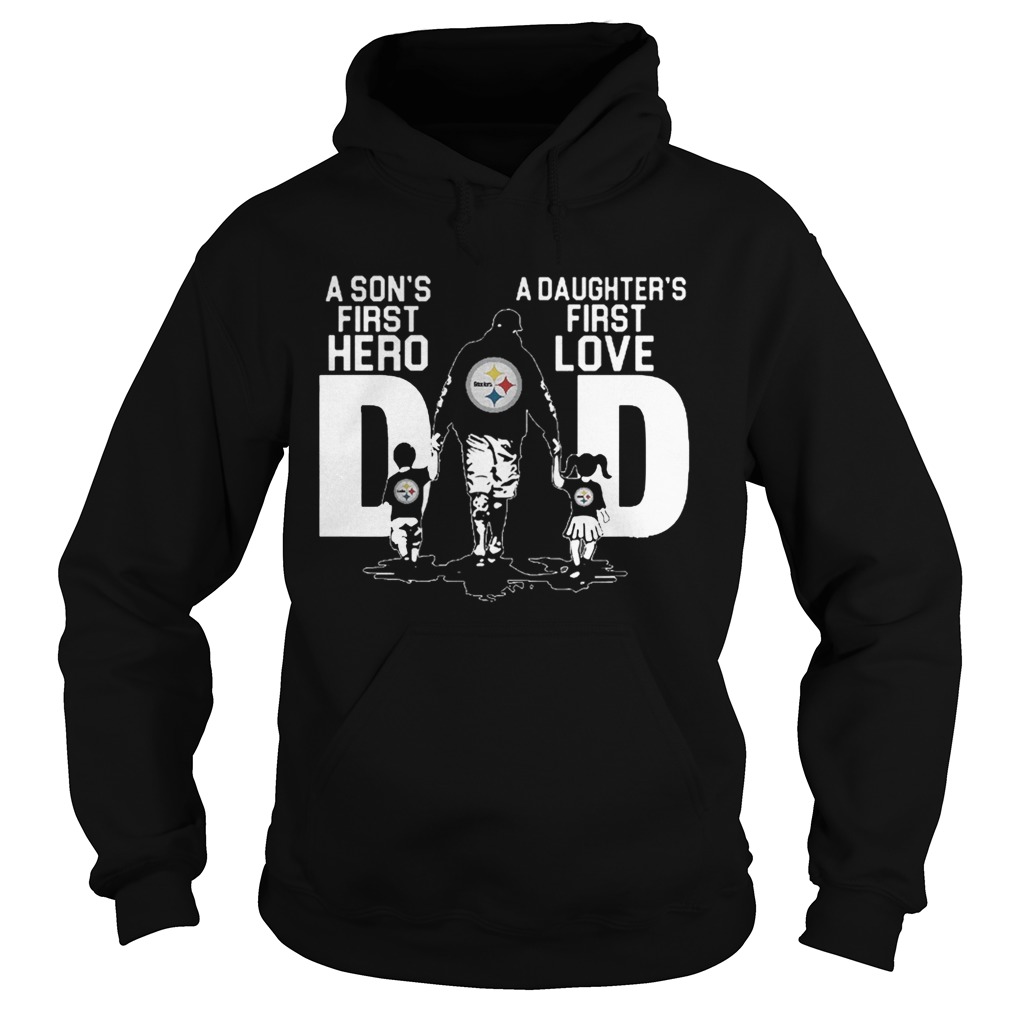 Pittsburgh Steelers A Sons First Hero A Daughters First Love Shirt Hoodie