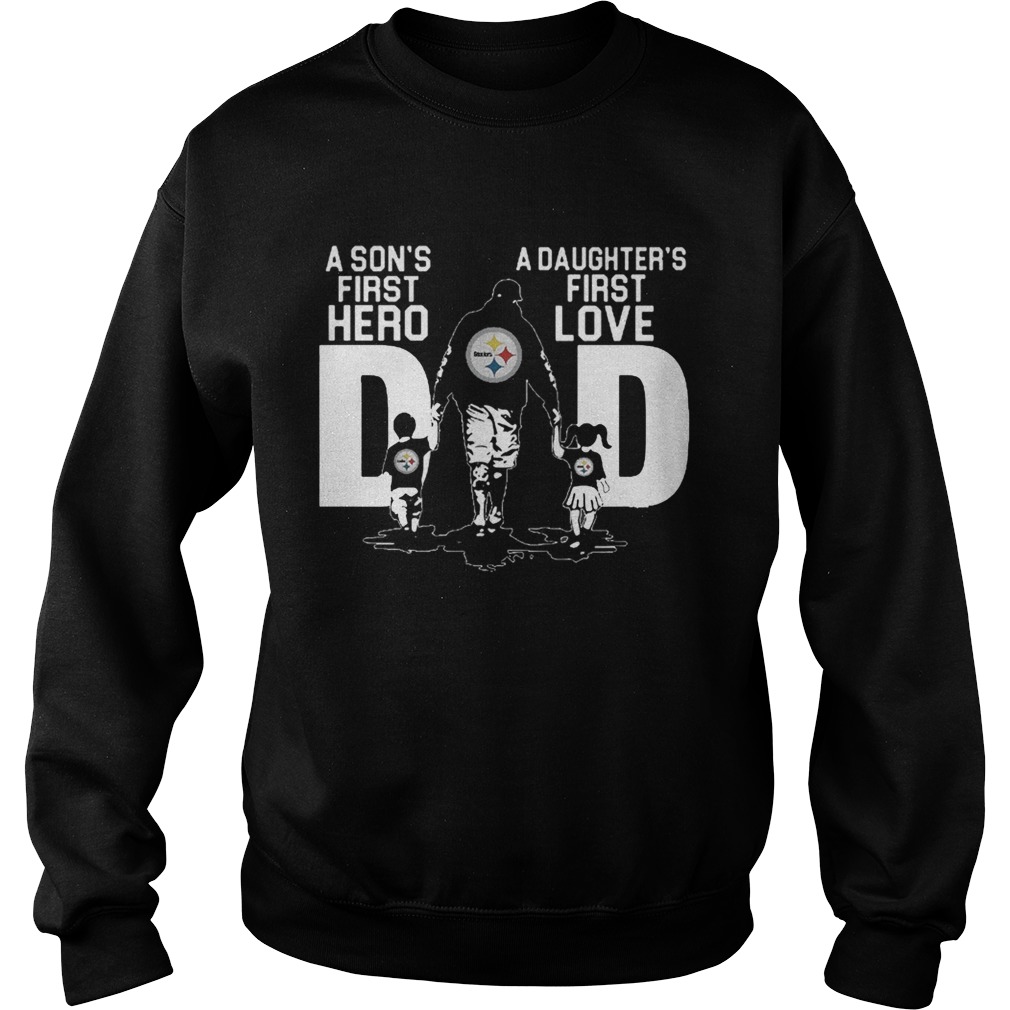 Pittsburgh Steelers A Sons First Hero A Daughters First Love Shirt Sweatshirt