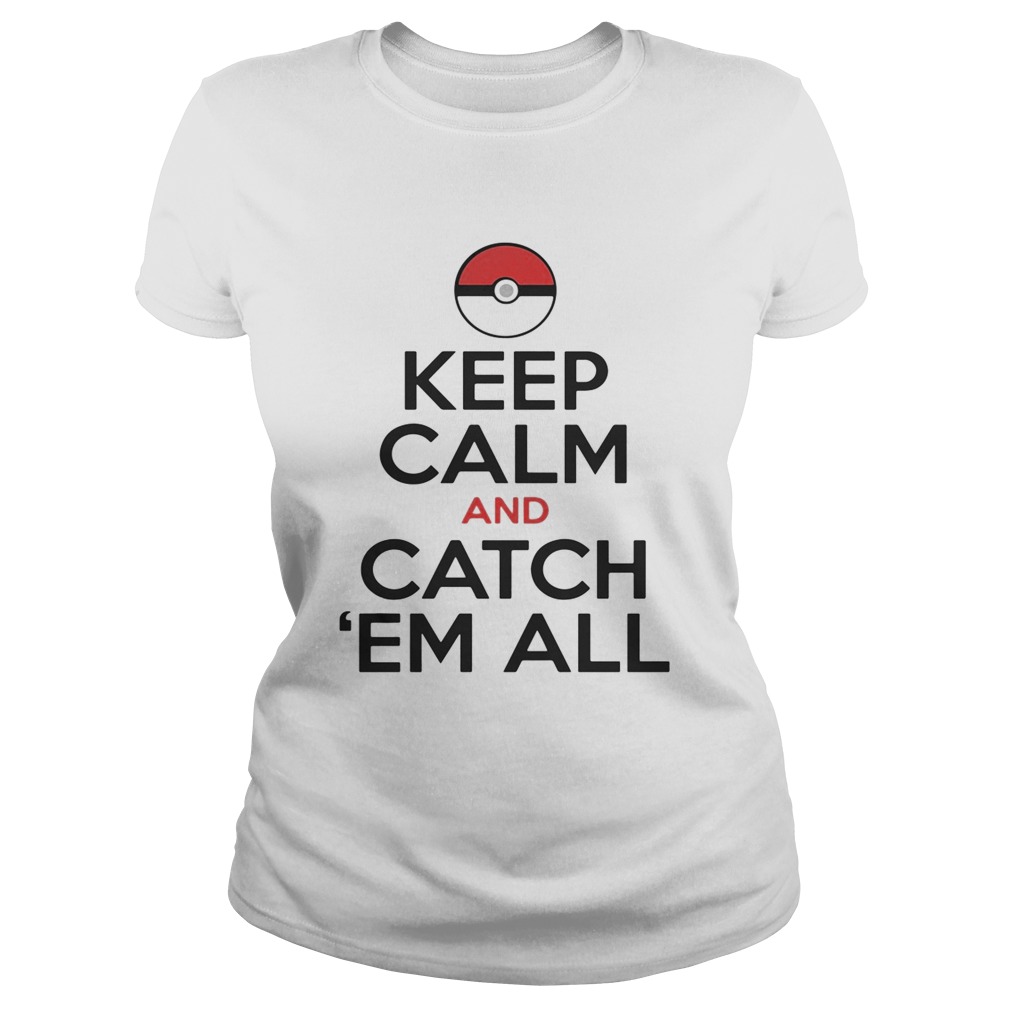 Pokemon keep calm and catch em all Classic Ladies