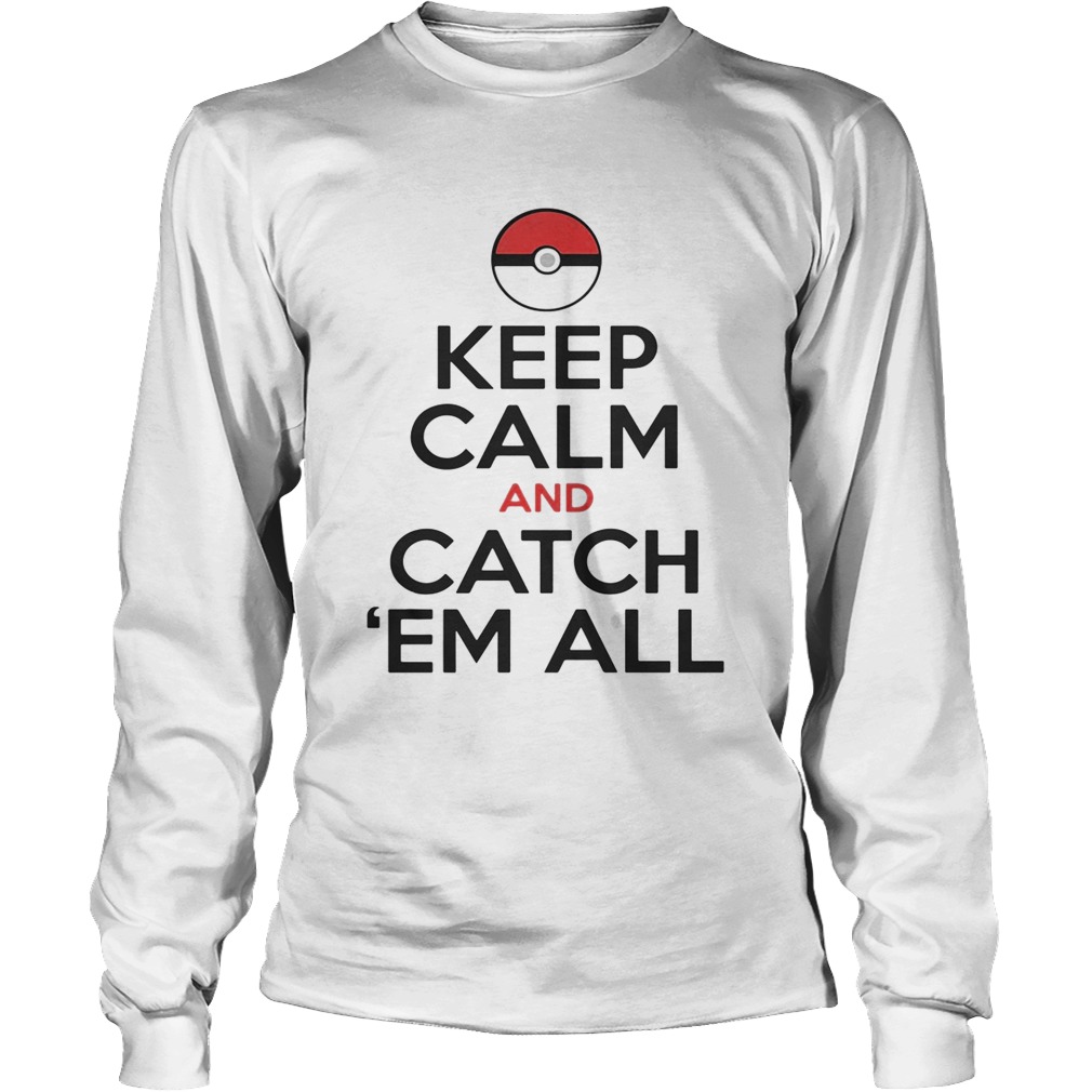 Pokemon keep calm and catch em all LongSleeve