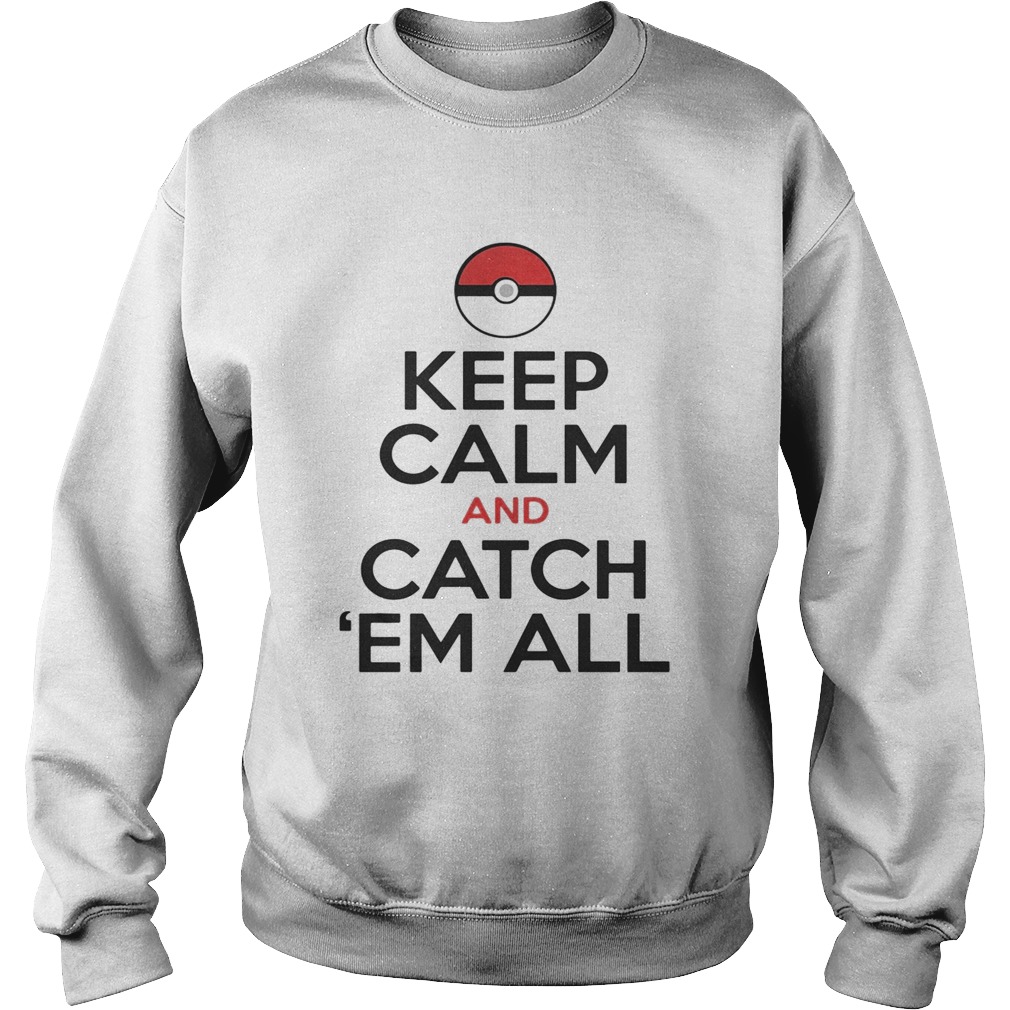 Pokemon keep calm and catch em all Sweatshirt