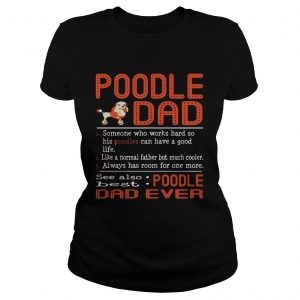 Poodle Dad someone who works hard so his Poodles can have a good life Ladies Tee