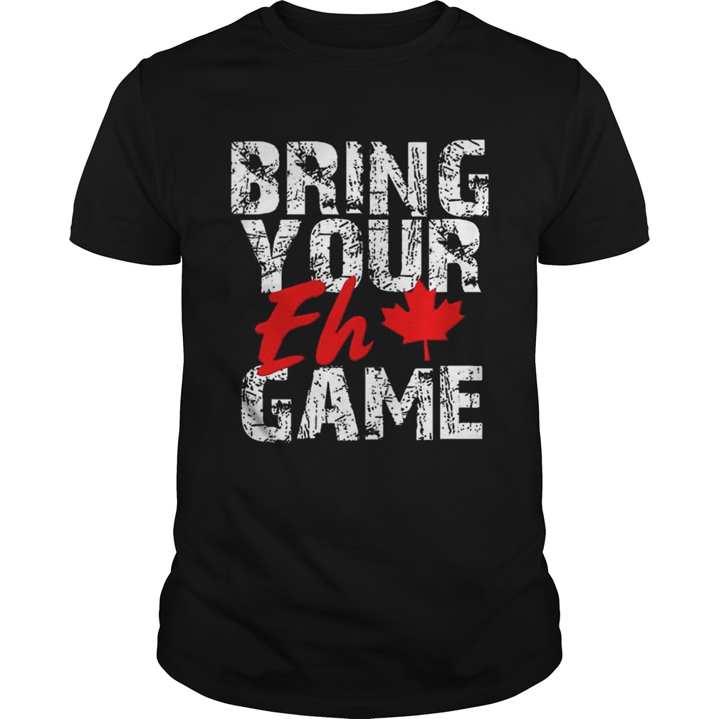 Premium Bring Your Eh Game Canadian Pride Canada Day Shirt