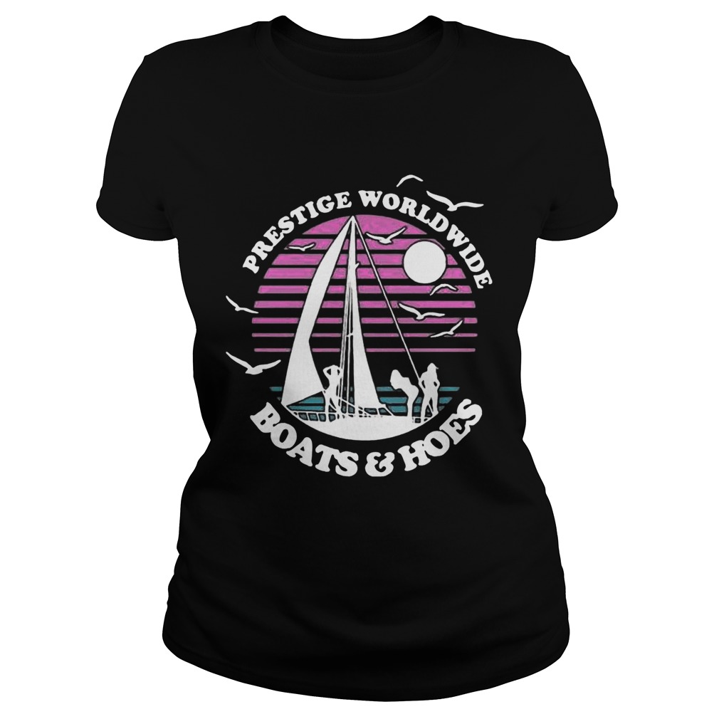 Prestige Worldwide Boats And Hoes Shirt Classic Ladies