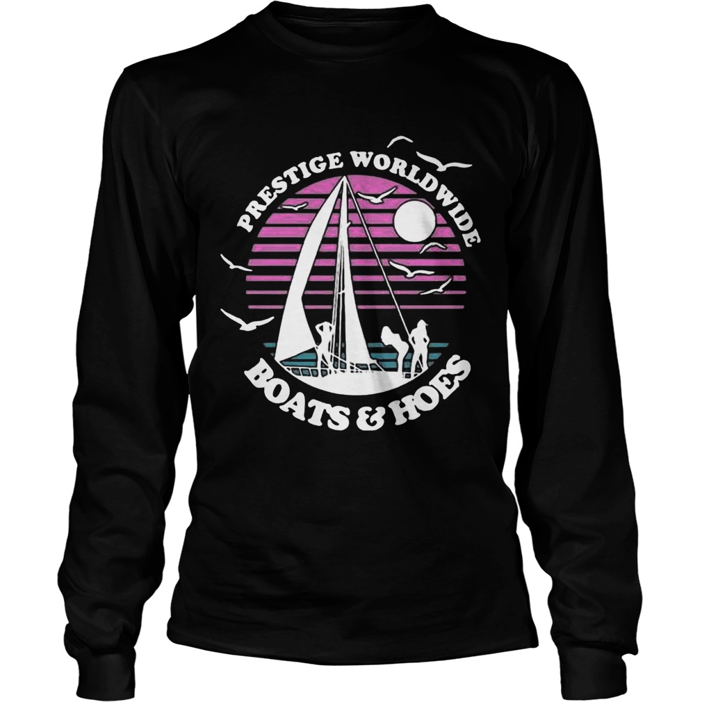 Prestige Worldwide Boats And Hoes Shirt LongSleeve