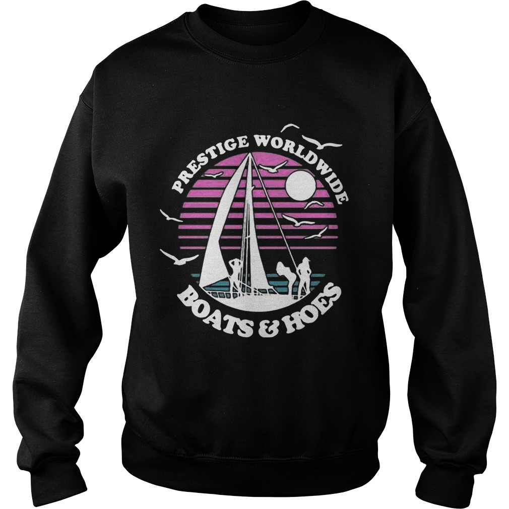 Prestige Worldwide Boats And Hoes Shirt Sweatshirt